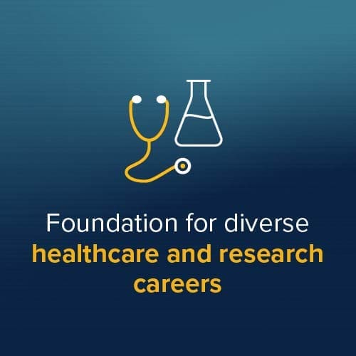 Foundation for diverse healthcare and research careers